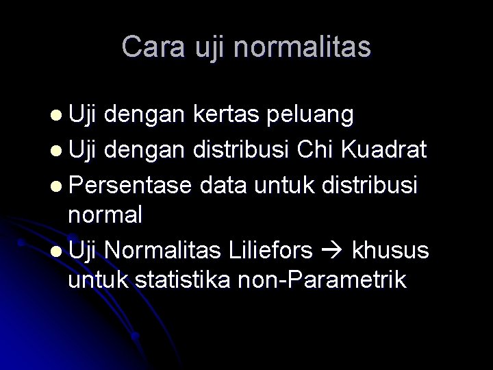 Cara uji normalitas l Uji dengan kertas peluang l Uji dengan distribusi Chi Kuadrat