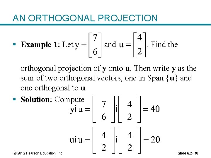 AN ORTHOGONAL PROJECTION § Example 1: Let and . Find the orthogonal projection of