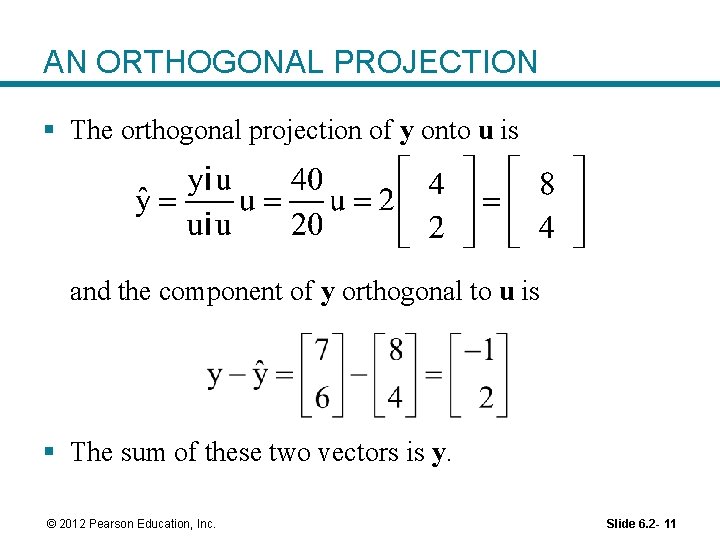 AN ORTHOGONAL PROJECTION § The orthogonal projection of y onto u is and the