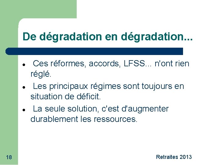 De dégradation en dégradation. . . 18 Ces réformes, accords, LFSS. . . n'ont