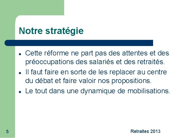 Notre stratégie 5 Cette réforme ne part pas des attentes et des préoccupations des