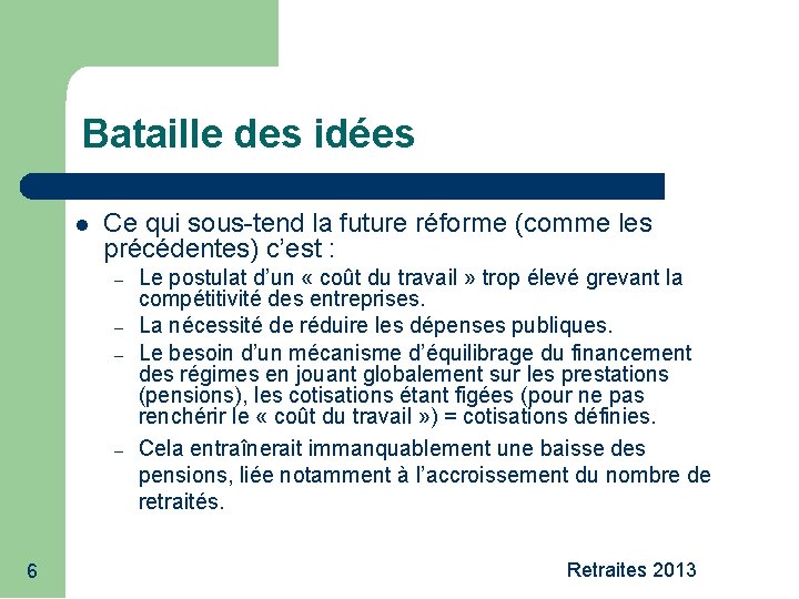 Bataille des idées Ce qui sous-tend la future réforme (comme les précédentes) c’est :