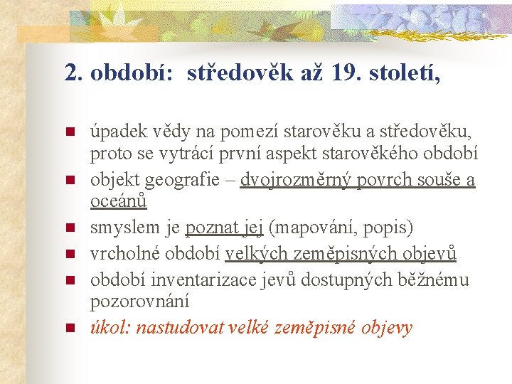 2. období: středověk až 19. století, n n n úpadek vědy na pomezí starověku