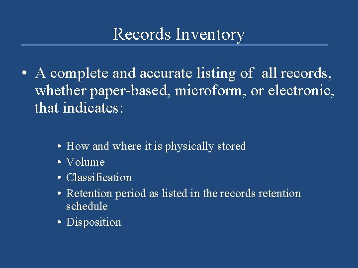 Records Inventory • A complete and accurate listing of all records, whether paper-based, microform,