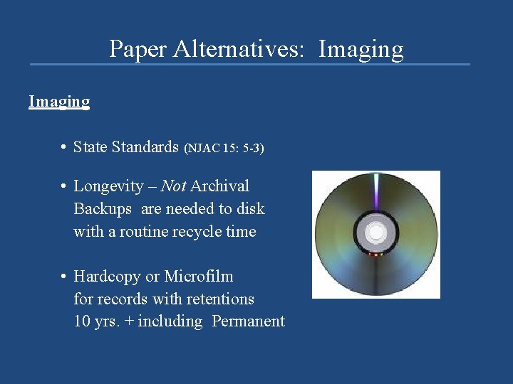 Paper Alternatives: Imaging • State Standards (NJAC 15: 5 -3) • Longevity – Not