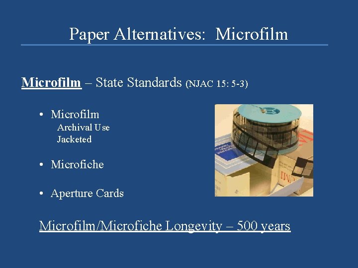 Paper Alternatives: Microfilm – State Standards (NJAC 15: 5 -3) • Microfilm Archival Use