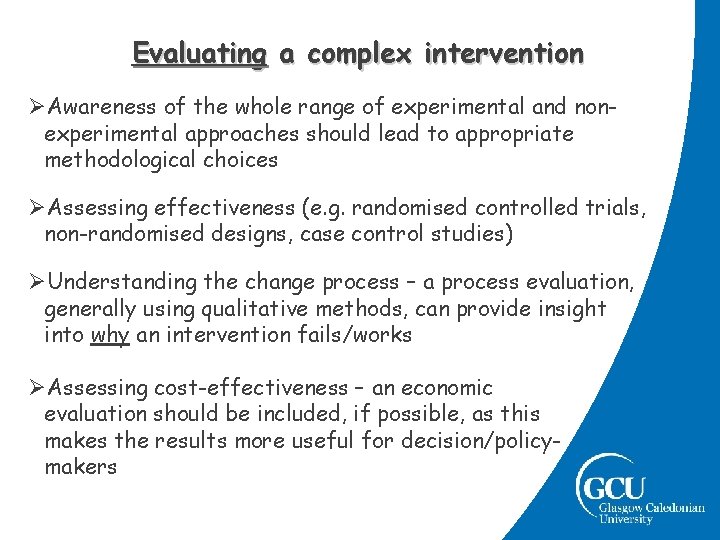 Evaluating a complex intervention ØAwareness of the whole range of experimental and nonexperimental approaches Evaluating a complex intervention ØAwareness of the whole range of experimental and nonexperimental approaches