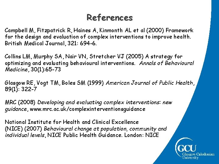 References Campbell M, Fitzpatrick R, Haines A, Kinmonth AL et al (2000) Framework for References Campbell M, Fitzpatrick R, Haines A, Kinmonth AL et al (2000) Framework for