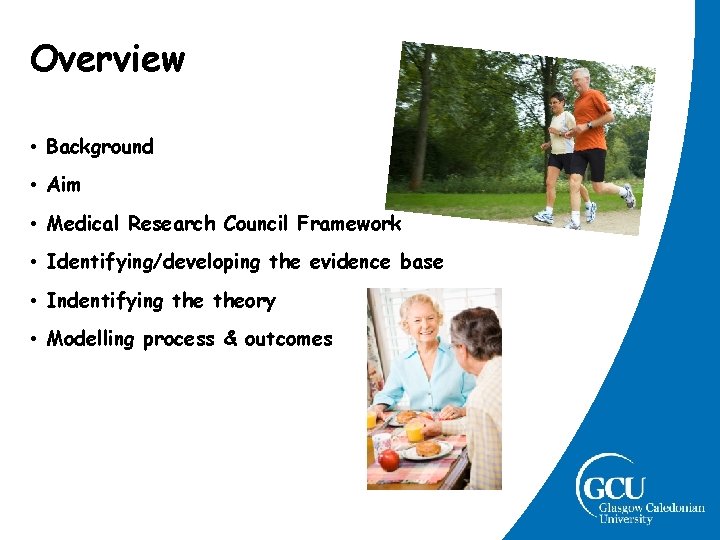 Overview • Background • Aim • Medical Research Council Framework • Identifying/developing the evidence Overview • Background • Aim • Medical Research Council Framework • Identifying/developing the evidence