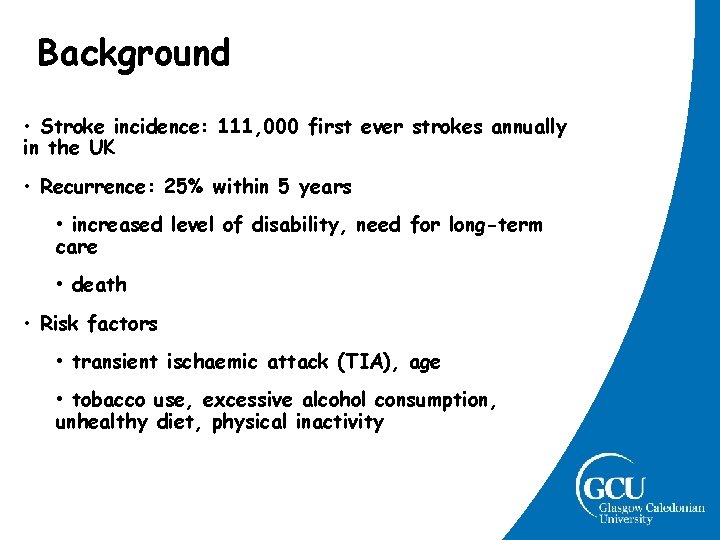 Background • Stroke incidence: 111, 000 first ever strokes annually in the UK • Background • Stroke incidence: 111, 000 first ever strokes annually in the UK •