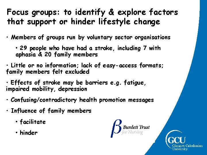Focus groups: to identify & explore factors that support or hinder lifestyle change • Focus groups: to identify & explore factors that support or hinder lifestyle change •