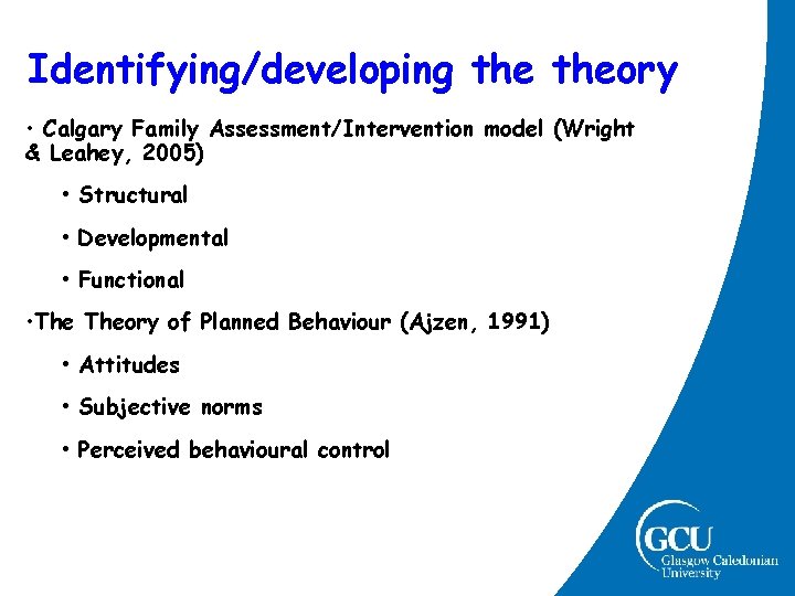 Identifying/developing theory • Calgary Family Assessment/Intervention model (Wright & Leahey, 2005) • Structural • Identifying/developing theory • Calgary Family Assessment/Intervention model (Wright & Leahey, 2005) • Structural •