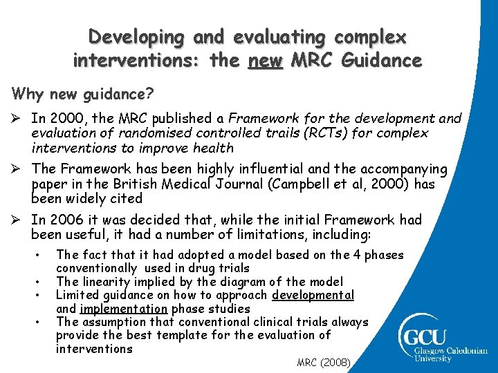 Developing and evaluating complex interventions: the new MRC Guidance Why new guidance? Ø In Developing and evaluating complex interventions: the new MRC Guidance Why new guidance? Ø In