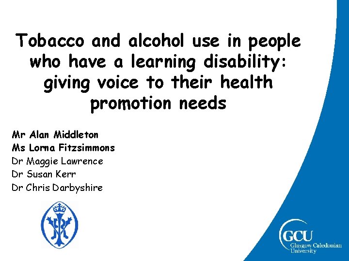 Tobacco and alcohol use in people who have a learning disability: giving voice to Tobacco and alcohol use in people who have a learning disability: giving voice to