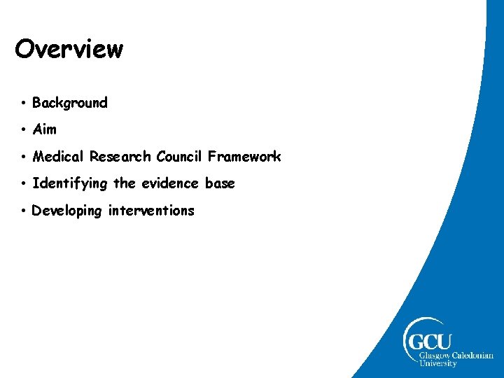 Overview • Background • Aim • Medical Research Council Framework • Identifying the evidence Overview • Background • Aim • Medical Research Council Framework • Identifying the evidence