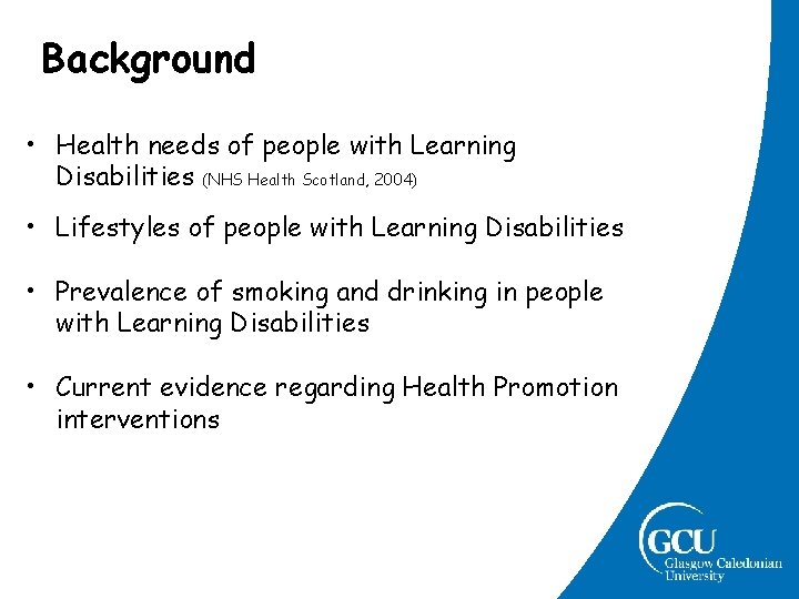 Background • Health needs of people with Learning Disabilities (NHS Health Scotland, 2004) • Background • Health needs of people with Learning Disabilities (NHS Health Scotland, 2004) •