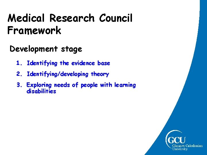 Medical Research Council Framework Development stage 1. Identifying the evidence base 2. Identifying/developing theory Medical Research Council Framework Development stage 1. Identifying the evidence base 2. Identifying/developing theory