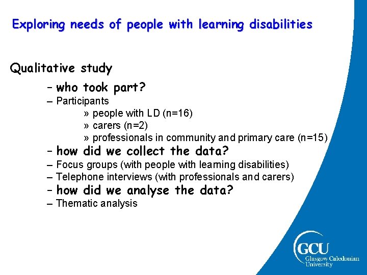 Exploring needs of people with learning disabilities Qualitative study – who took part? – Exploring needs of people with learning disabilities Qualitative study – who took part? –