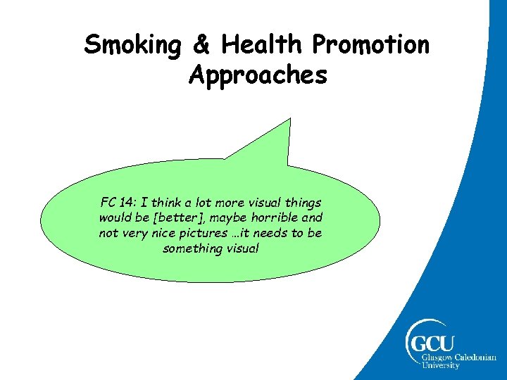 Smoking & Health Promotion Approaches FC 14: I think a lot more visual things Smoking & Health Promotion Approaches FC 14: I think a lot more visual things