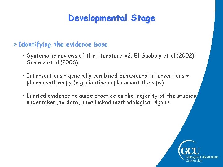 Developmental Stage ØIdentifying the evidence base • Systematic reviews of the literature x 2; Developmental Stage ØIdentifying the evidence base • Systematic reviews of the literature x 2;