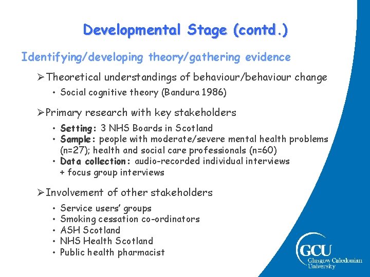 Developmental Stage (contd. ) Identifying/developing theory/gathering evidence ØTheoretical understandings of behaviour/behaviour change • Social Developmental Stage (contd. ) Identifying/developing theory/gathering evidence ØTheoretical understandings of behaviour/behaviour change • Social