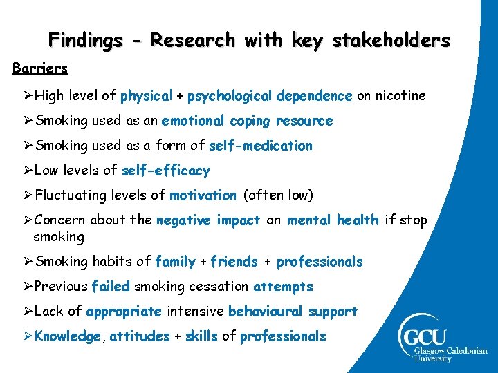 Findings - Research with key stakeholders Barriers ØHigh level of physical + psychological dependence Findings - Research with key stakeholders Barriers ØHigh level of physical + psychological dependence