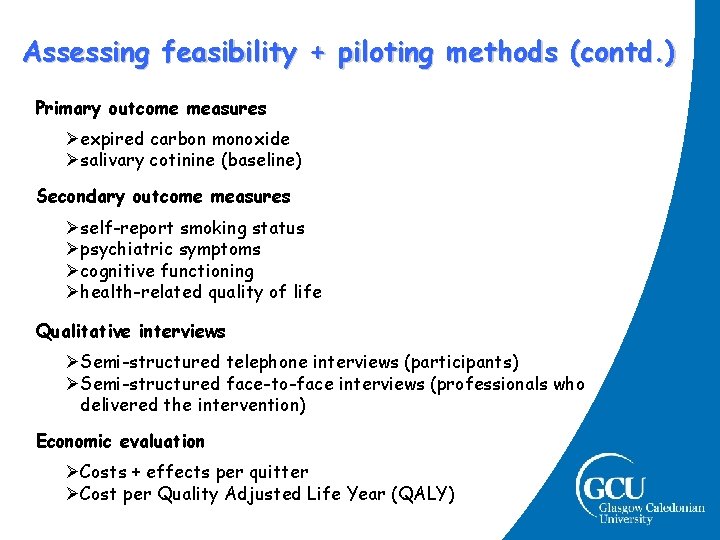 Assessing feasibility + piloting methods (contd. ) Primary outcome measures Øexpired carbon monoxide Øsalivary Assessing feasibility + piloting methods (contd. ) Primary outcome measures Øexpired carbon monoxide Øsalivary