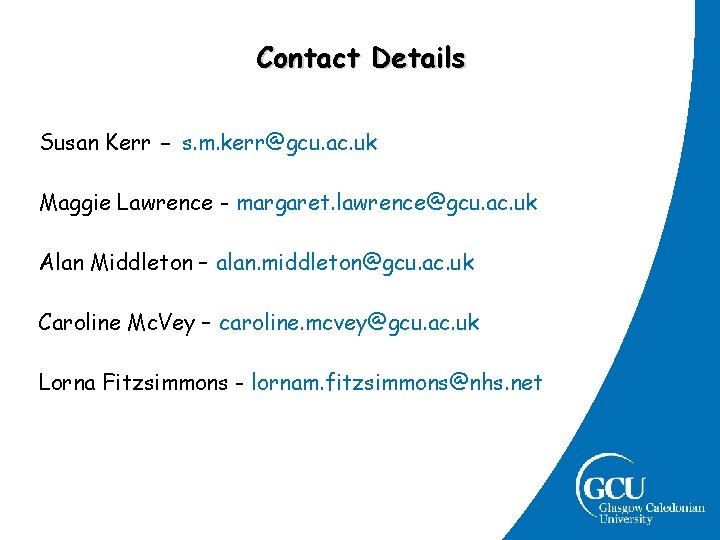 Contact Details Susan Kerr - s. m. kerr@gcu. ac. uk Maggie Lawrence - margaret. Contact Details Susan Kerr - s. m. kerr@gcu. ac. uk Maggie Lawrence - margaret.