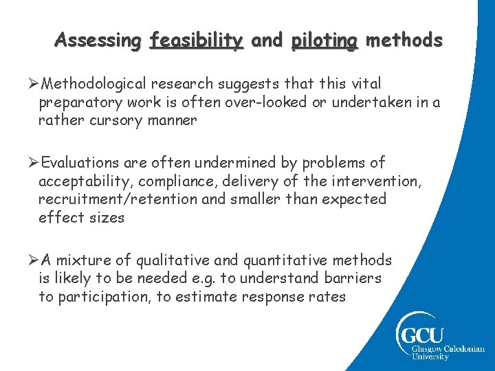 Assessing feasibility and piloting methods ØMethodological research suggests that this vital preparatory work is Assessing feasibility and piloting methods ØMethodological research suggests that this vital preparatory work is