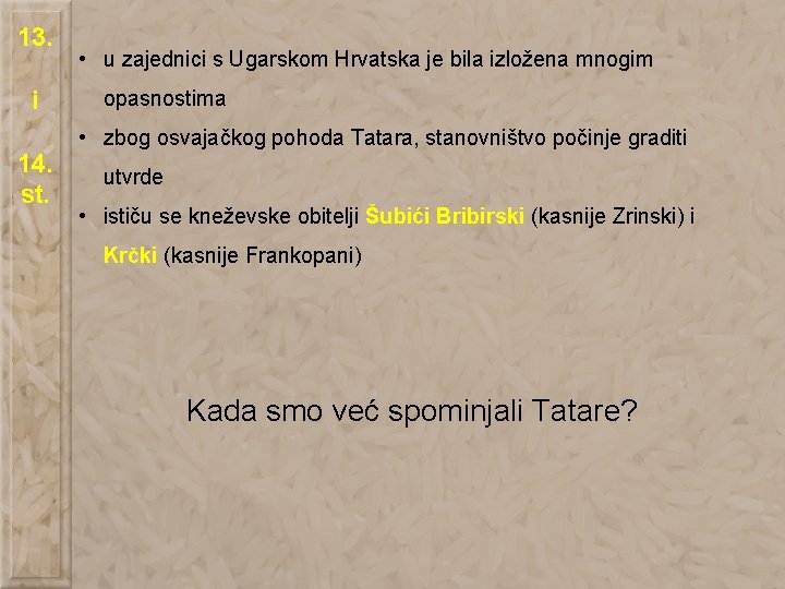 13. i 14. st. • u zajednici s Ugarskom Hrvatska je bila izložena mnogim