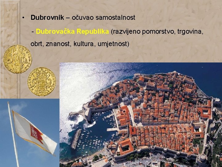  • Dubrovnik – očuvao samostalnost - Dubrovačka Republika (razvijeno pomorstvo, trgovina, obrt, znanost,