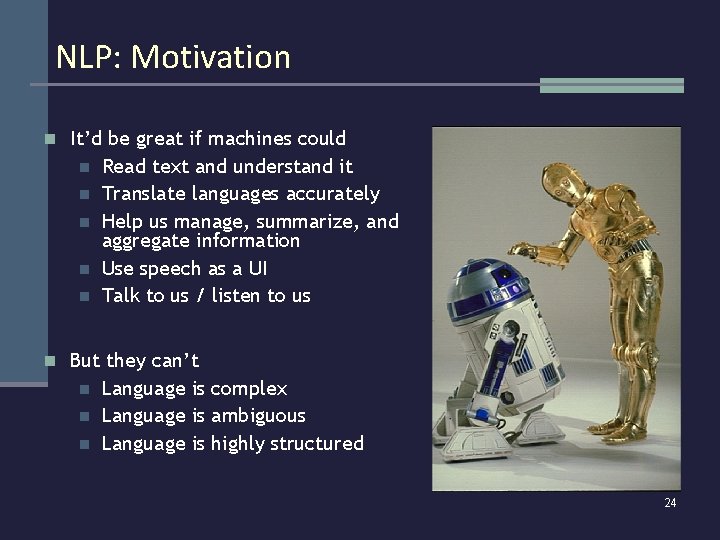 NLP: Motivation n It’d be great if machines could n n n Read text