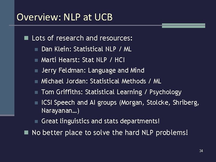 Overview: NLP at UCB n Lots of research and resources: n Dan Klein: Statistical