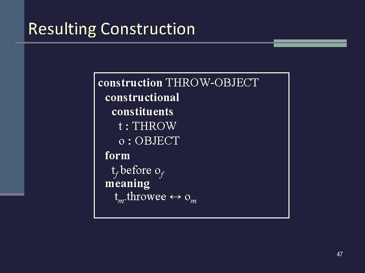 Resulting Construction construction THROW-OBJECT constructional constituents t : THROW o : OBJECT form tf