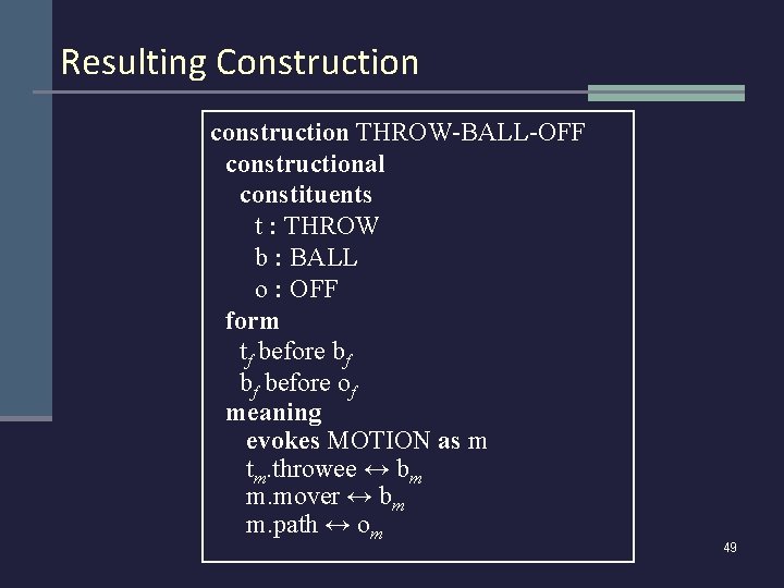 Resulting Construction construction THROW-BALL-OFF constructional constituents t : THROW b : BALL o :