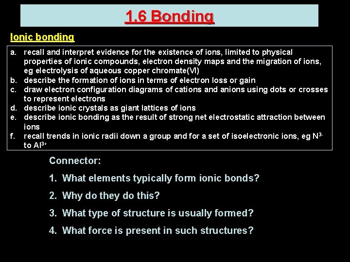 1. 6 Bonding Ionic bonding a. recall and interpret evidence for the existence of