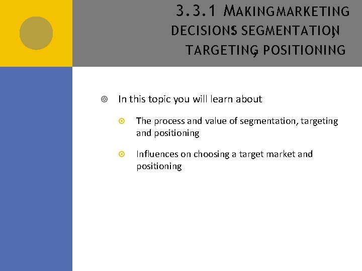 3. 3. 1 M AKING MARKETING DECISIONS: SEGMENTATION , TARGETING, POSITIONING In this topic 3. 3. 1 M AKING MARKETING DECISIONS: SEGMENTATION , TARGETING, POSITIONING In this topic