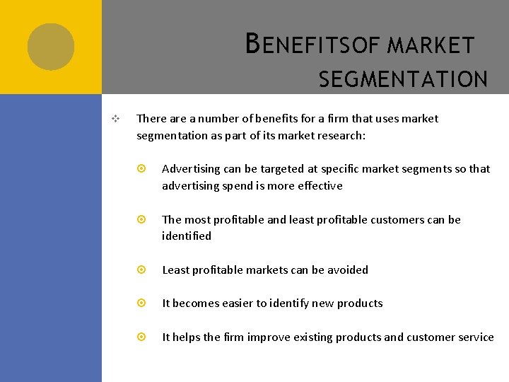 B ENEFITS OF MARKET SEGMENTATION v There a number of benefits for a firm B ENEFITS OF MARKET SEGMENTATION v There a number of benefits for a firm