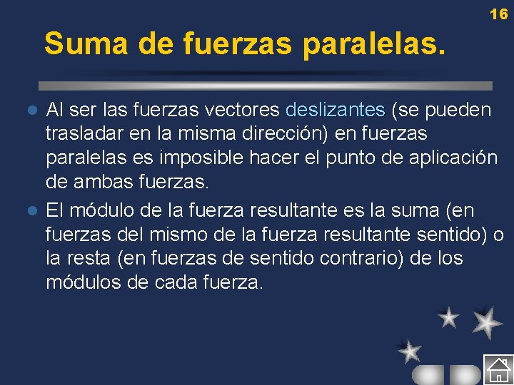 16 Suma de fuerzas paralelas. Al ser las fuerzas vectores deslizantes (se pueden trasladar