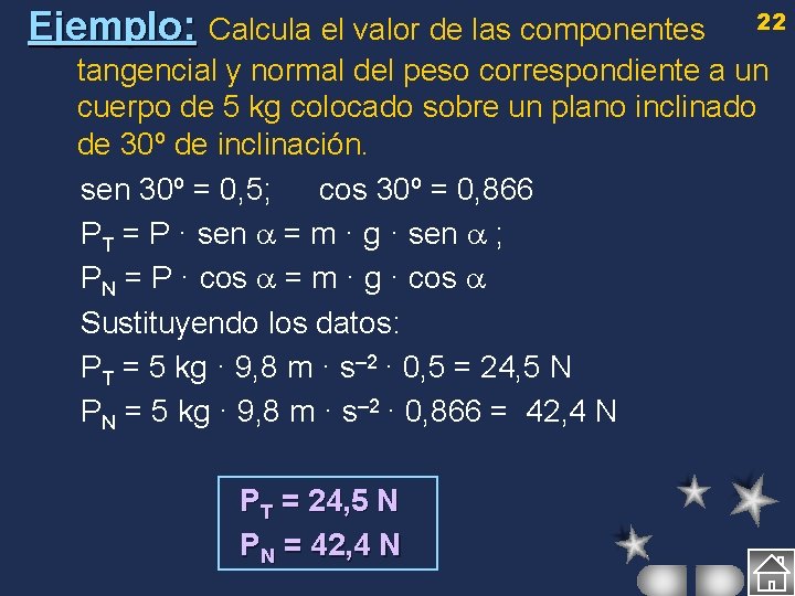 Ejemplo: 22 Calcula el valor de las componentes tangencial y normal del peso correspondiente