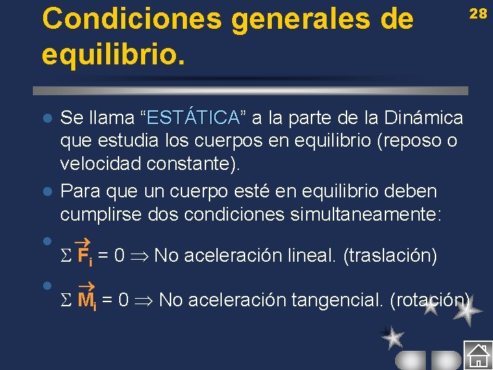 Condiciones generales de equilibrio. 28 Se llama “ESTÁTICA” ESTÁTICA a la parte de la
