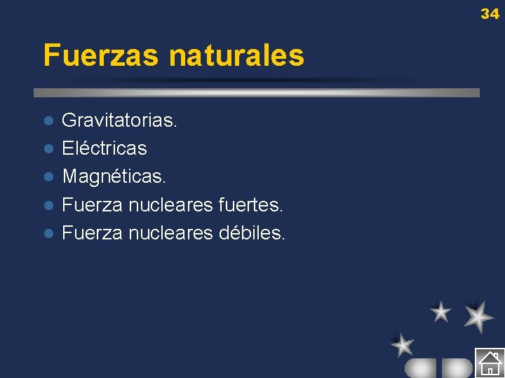 34 Fuerzas naturales l l l Gravitatorias. Eléctricas Magnéticas. Fuerza nucleares fuertes. Fuerza nucleares