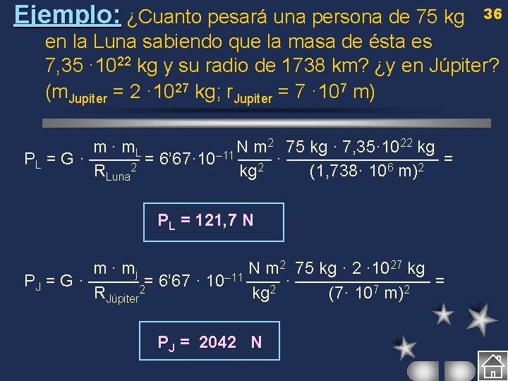 Ejemplo: ¿Cuanto pesará una persona de 75 kg 36 en la Luna sabiendo que