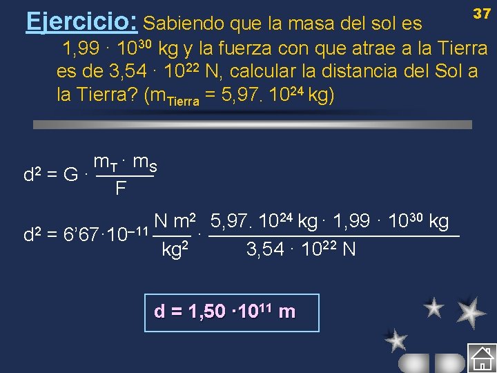 Ejercicio: Sabiendo que la masa del sol es 37 1, 99 · 1030 kg