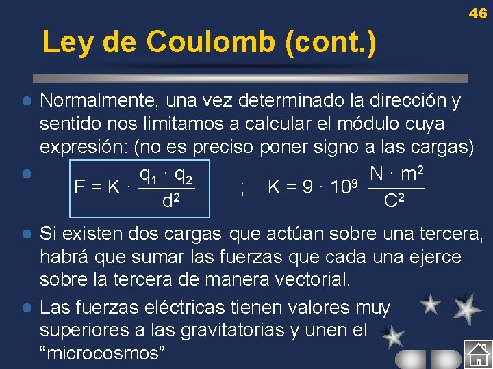 46 Ley de Coulomb (cont. ) Normalmente, una vez determinado la dirección y sentido