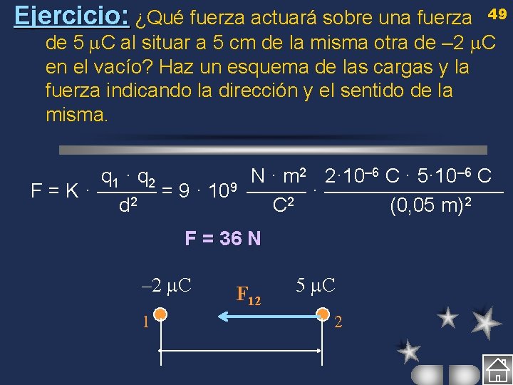 Ejercicio: ¿Qué fuerza actuará sobre una fuerza 49 de 5 C al situar a