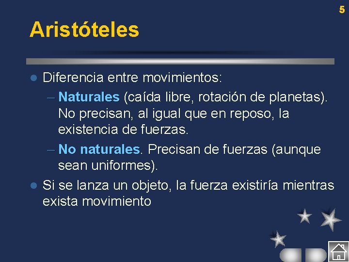 5 Aristóteles Diferencia entre movimientos: – Naturales (caída libre, rotación de planetas). No precisan,