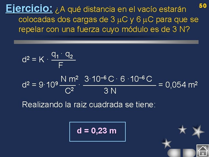 Ejercicio: ¿A qué distancia en el vacío estarán colocadas dos cargas de 3 C