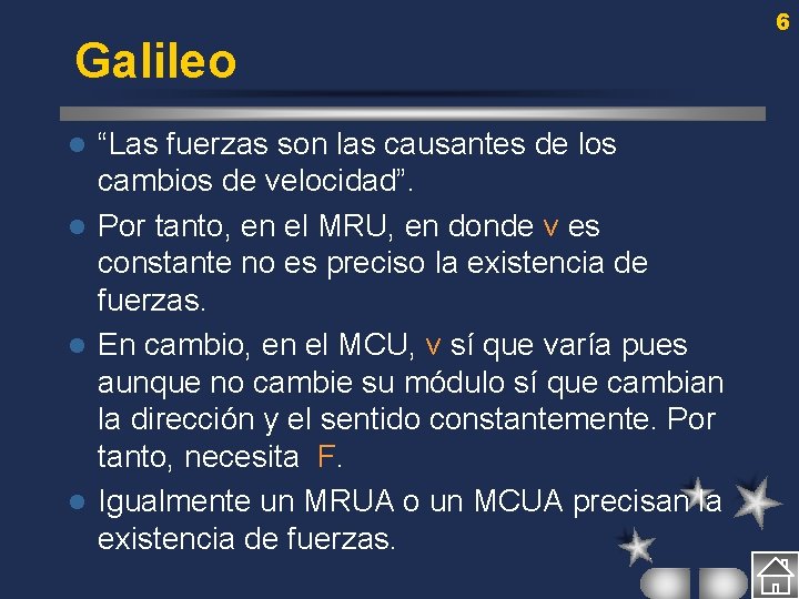 Galileo “Las fuerzas son las causantes de los cambios de velocidad”. l Por tanto,