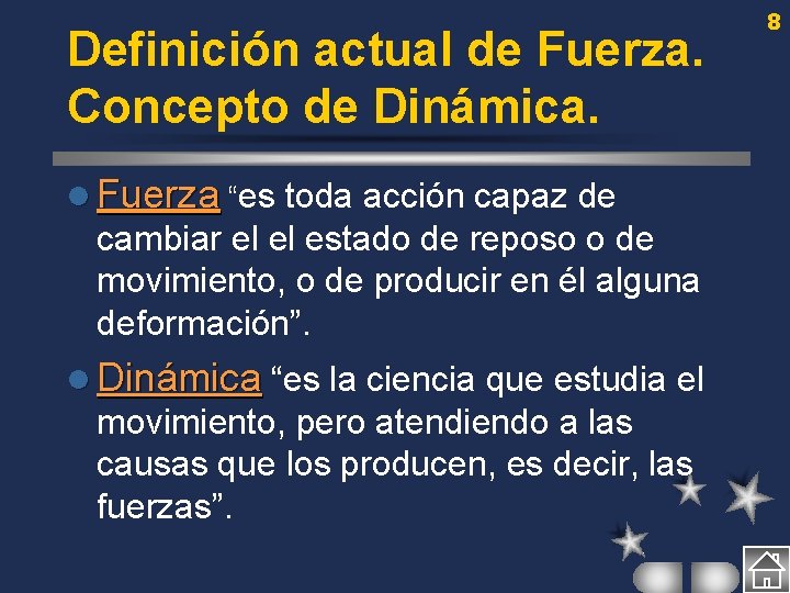 Definición actual de Fuerza. Concepto de Dinámica. l Fuerza “es toda acción capaz de